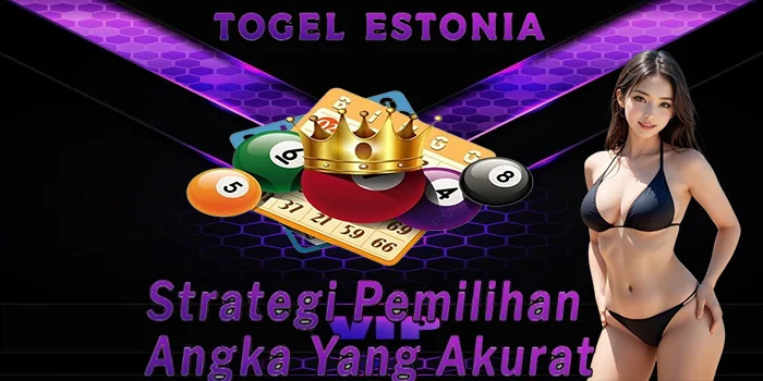 Togel-Estonia---Strategi-Pemilihan-Angka-Yang-Akurat