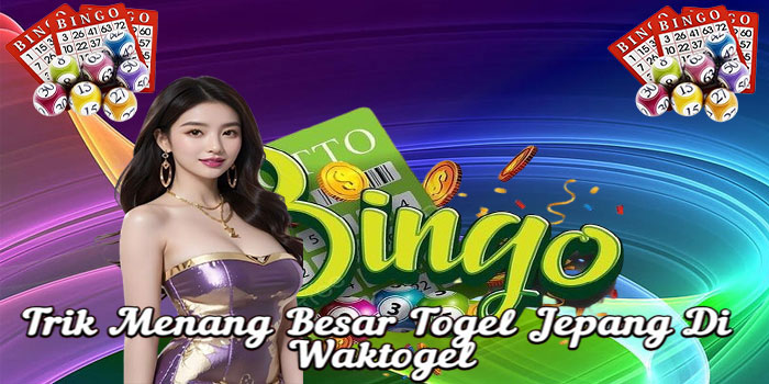 Trik Menang Besar Togel Jepang Di Waktogel