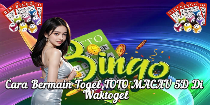 Cara Bermain Togel TOTO MACAU 5D Di Waktogel