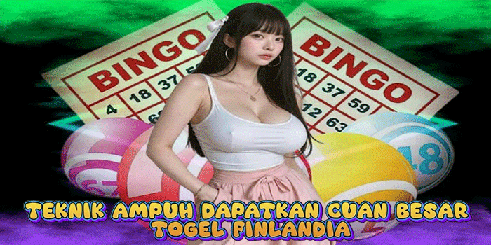Teknik Ampuh Dapatkan Cuan Besar Togel Finlandia

