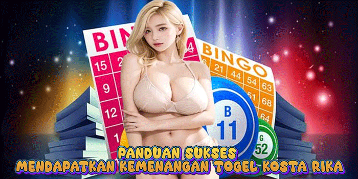 Panduan Sukses Mendapatkan Kemenangan Togel Kosta Rika
