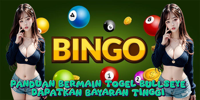 Panduan Bermain Togel Bullseye Dapatkan Bayaran Tinggi