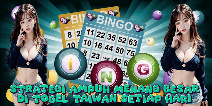 Strategi Ampuh Menang Besar di Togel Taiwan Setiap Hari
