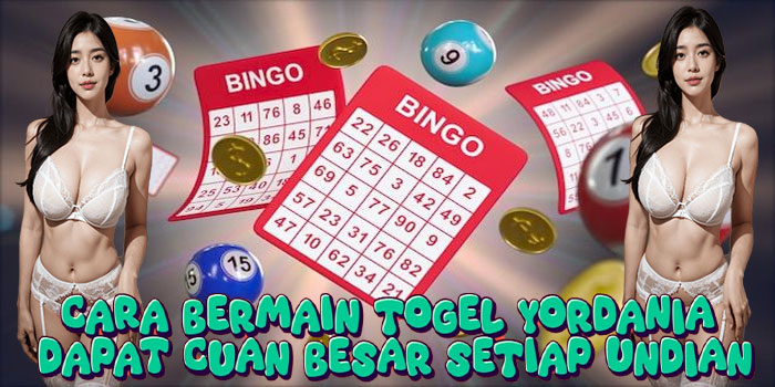 Cara Bermain Togel Yordania Dapat Cuan Besar Setiap Undian