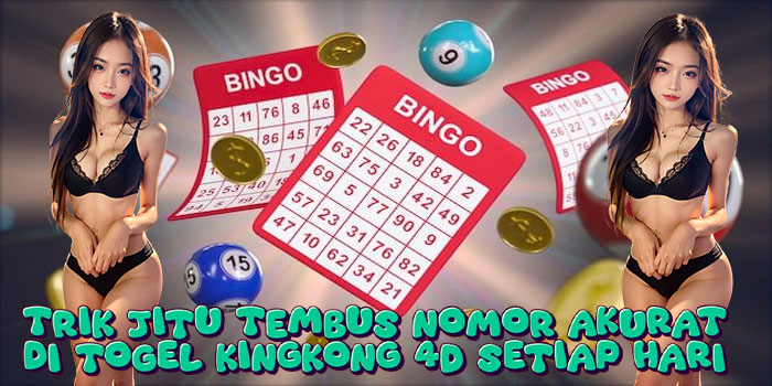 Trik Jitu Tembus Nomor Akurat di Togel Kingkong 4D Setiap Hari