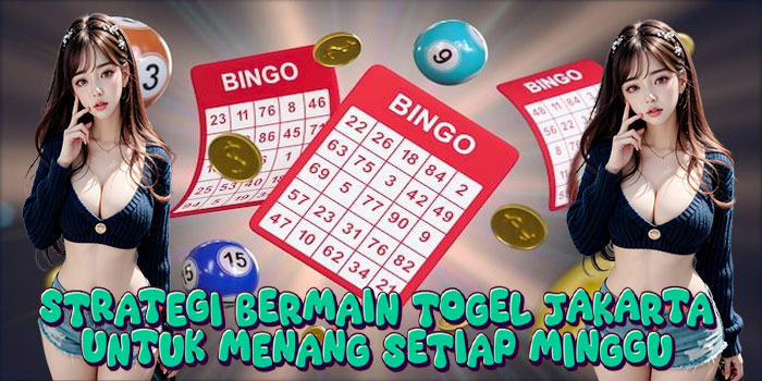 Strategi Bermain Togel Jakarta Untuk Menang Setiap Minggu