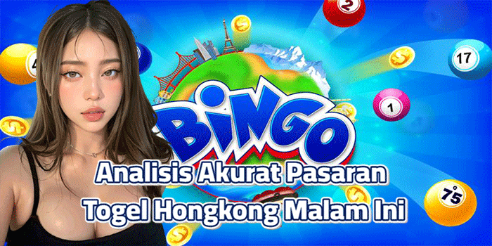 Analisis Akurat Pasaran Togel Hongkong Malam Ini
