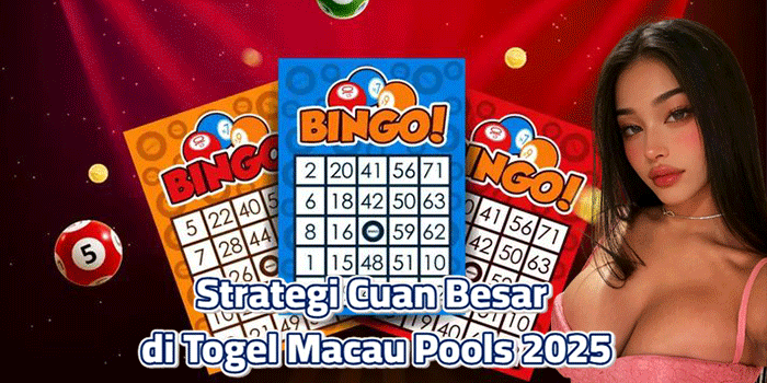 Strategi Cuan Besar di Togel Macau Pools 2025