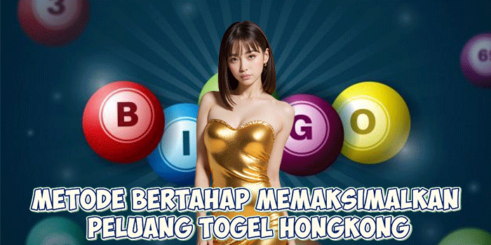 Metode Bertahap Memaksimalkan Peluang Togel Hongkong