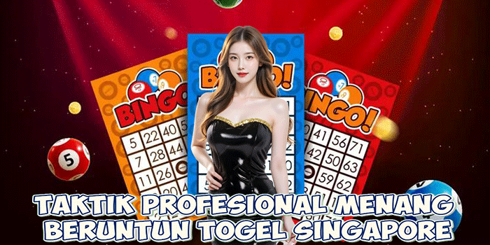 Taktik Profesional Menang Beruntun Togel Singapore