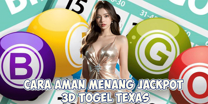 Cara Aman Menang Jackpot 3D Togel Texas
