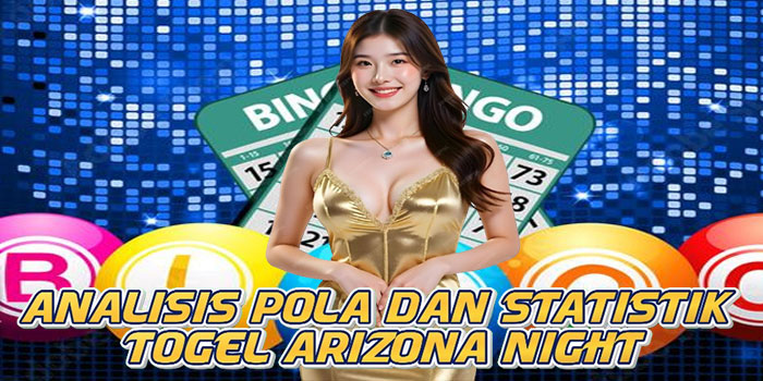 Analisis Pola Dan Statistik Togel Arizona Night