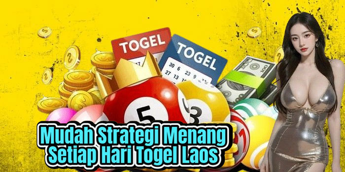 Mudah Strategi Menang Setiap Hari Togel Laos