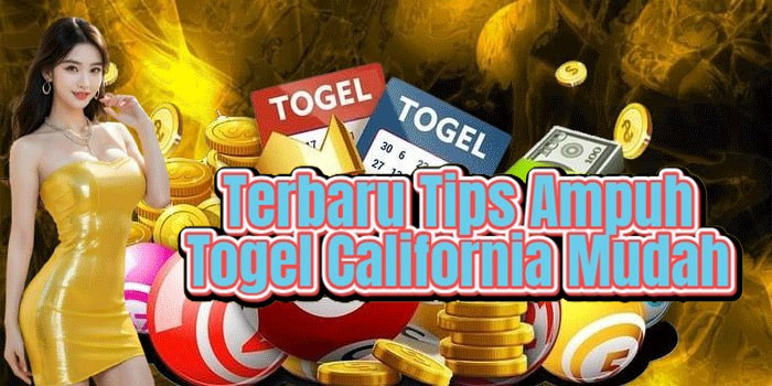 Terbaru Tips Ampuh Togel California Mudah